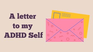 A Letter to My ADHD self  Living Life With ADHD [upl. by Nosnarb843]