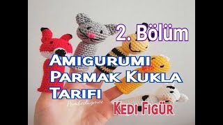 Amigurumi Parmak Kukla Yapımı Kedi Figür  Bölüm 2 [upl. by Rosario]