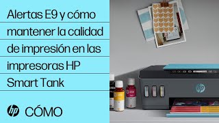 Alertas E9 y cómo mantener la calidad de impresión en las impresoras HP Smart Tank  HP Support [upl. by Retswerb]