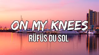 RÜFÜS DU SOL  On My Knees Lyrics  Looks like I’m on my knees again [upl. by Nowyt]