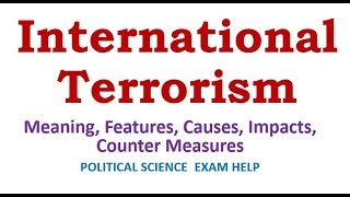 International Terrorism Meaning Features Causes Impacts Counter Measures [upl. by Retniw]