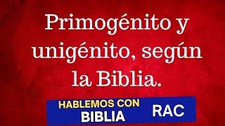 Primogénito y unigénito según la biblia [upl. by Schram613]