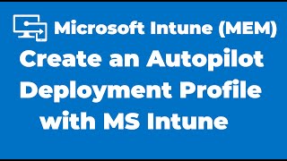 74 How to Create an Autopilot Deployment Profile with Microsoft Intune [upl. by Anamor335]