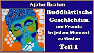 Buddhistische Geschichten um Freude in jedem Moment zu finden Teil 1  Ajahn Brahm [upl. by Atikehs]