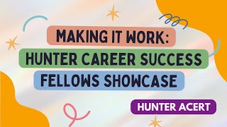 Making It Work Hunter Career Success Fellows Showcase [upl. by Eustacia]