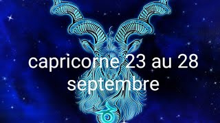 capricorne du 23 au 28 septembre TU ES LE CAPRICORNE DANS TOUTE SA PUISSANCE ils peuvent trembler [upl. by Julia]