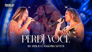 Seu Desejo e WalkyriaSantos  Perdi Você Ao Vivo  DVD Nosso Tempo É Agora [upl. by Newhall]