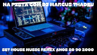 SET HOUSE MUSIC REMIX ANOS 80 90 2000  DJ MARCUS THADEU [upl. by Chlori]