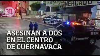 Asesinan a dos personas en el Centro de Cuernavaca [upl. by Ahasuerus827]