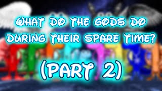 What do the gods do during their spare time Part 2 [upl. by Araj]