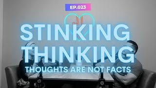 Episode 23  Stinking Thinking Thoughts are not facts [upl. by Enos629]