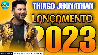 THIAGO JHONATHAN LANÇAMENTO 6 MÚSICAS NOVAS 2023 [upl. by Welcome605]