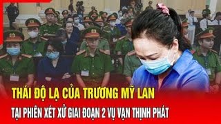 Điểm nóng Thái độ lạ của Trương Mỹ Lan tại phiên xét xử giai đoạn 2 vụ Vạn Thịnh Phát [upl. by Robma]