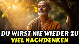 Du wirst nie wieder zu viel nachdenken  Eine kraftvolle  ZenWeisheit  Buddhistische  Geschichte [upl. by Paulita853]