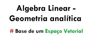 Base de um Espaço Vetorial  Álgebra LinearGeometria analítica aula 19 [upl. by Nnyleve]