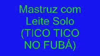 Mastruz com Leite Solo TICO TICO NO FUBÁ [upl. by Jessamyn43]