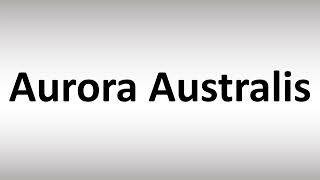 How to Pronounce Aurora Australis [upl. by Aztiram967]