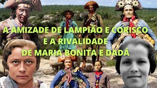 A AMIZADE DE LAMPIÃO E CORISCO E A RIVALIDADE DE MARIA BONITA E DADÁ [upl. by Torre]