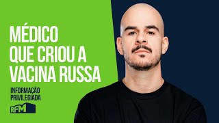 EP184  “MÉDICO QUE CRIOU A VACINA RUSSA”  INFORMAÇÃO PRIVILEGIADA [upl. by Tsenrae837]