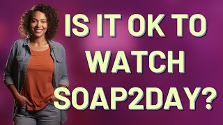 Is it ok to watch Soap2Day [upl. by Claman]