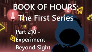 BOOK OF HOURS The First Series  Part 210 Experiment Beyond Sight [upl. by Nnauol]