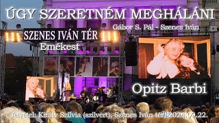 Opitz Barbi  ÚGY SZERETNÉM MEGHÁLÁLNI Szenes Iván Emlékest 20240922 [upl. by Kiah]