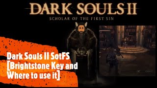 Dark Souls II SotFS Brightstone Key and Where to use it [upl. by Yelreveb129]