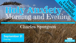 September 21 Evening Devotional  Holy Anxiety  Morning and Evening by Charles Spurgeon [upl. by Leahcam]