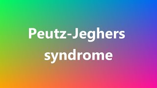 PeutzJeghers syndrome  Medical Meaning and Pronunciation [upl. by Maharva]