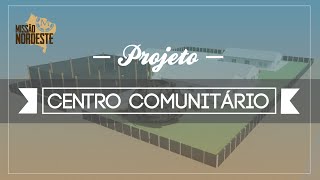 MISSÃO NORDESTE  PROJETO CENTRO COMUNITÁRIO [upl. by Auhsoj]