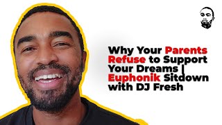 Why Your Parents Refuse to Support Your Dreams  Euphonik Sitdown with DJ Fresh [upl. by Gates]