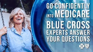 Go Confidently into Medicare  Blue Cross Experts Answer Your Questions [upl. by Rae942]