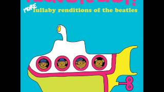 Across the Universe  Lullaby Renditions of The Beatles  Rockabye Baby [upl. by Haimarej]