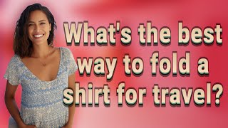 Whats the best way to fold a shirt for travel [upl. by Soisinoid324]