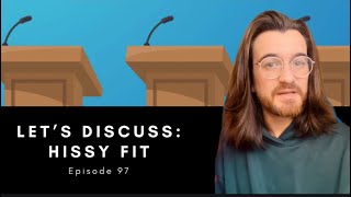 Let’s discuss Hissy Fit [upl. by Ahsinit]