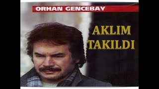 ORHAN GENCEBAY  AKLIM TAKILDI [upl. by Sanfo]