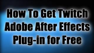 How To Get Twitch Adobe After Effects Plugin for Free [upl. by Nygem560]