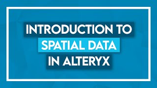 Introduction to Spatial Data in Alteryx [upl. by Whitten]