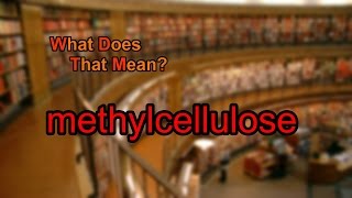 What does methylcellulose mean [upl. by Leiva]