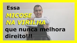 Essa micose na virilha que nunca melhora direito [upl. by Reteid293]