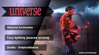 Universe  Tacy Byliśmy jeszcze wczoraj  Koncert Skałka Świętochłowice [upl. by Atikehs]