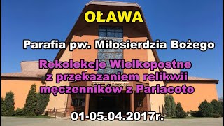 OŁAWA  Rekolekcje Wielkopostne i przekazanie relikwii męczenników z Pariacoto  0105042017r [upl. by Ellemac76]