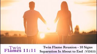 Twin Flame Reunion  10 Signs Separation Is About To End Video [upl. by Notaek]