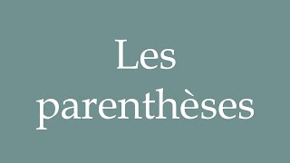 How to Pronounce Les parenthèses Parentheses Correctly in French [upl. by Emil]