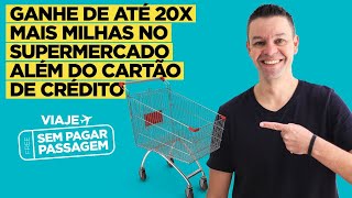 Ganhe Até 20X Mais Milhas no Supermercado Além do Cartão de Crédito  Viagem com Milhas [upl. by Amaryllis]