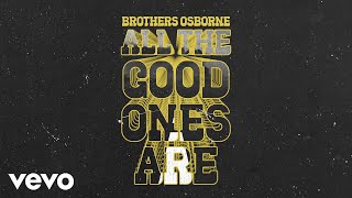 Brothers Osborne  All The Good Ones Are Official Audio Video [upl. by Mayda773]