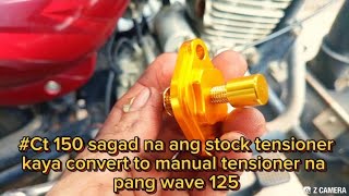 Ct 150 umingay dahil maluwang ang timing chain convert sa manual tnsioner na pang wave 125 [upl. by Annawahs]