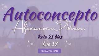 AUTOCONCEPTO 🦋 AFIRMACIONES POSITIVAS 🥰💯💋 DIA 17 💞 RETO 21 DIAS ✨ PAULA AFIRMACIONES [upl. by Aisatal]