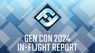 Gen Con 2024 InFlight Report [upl. by Ardnuhsor485]