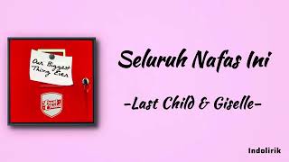 Seluruh Nafas Ini  Last Child Feat Giselle  Lirik Lagu [upl. by Atilehs531]